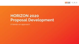HORIZON 2020
Proposal Development
A hands-on approach
 