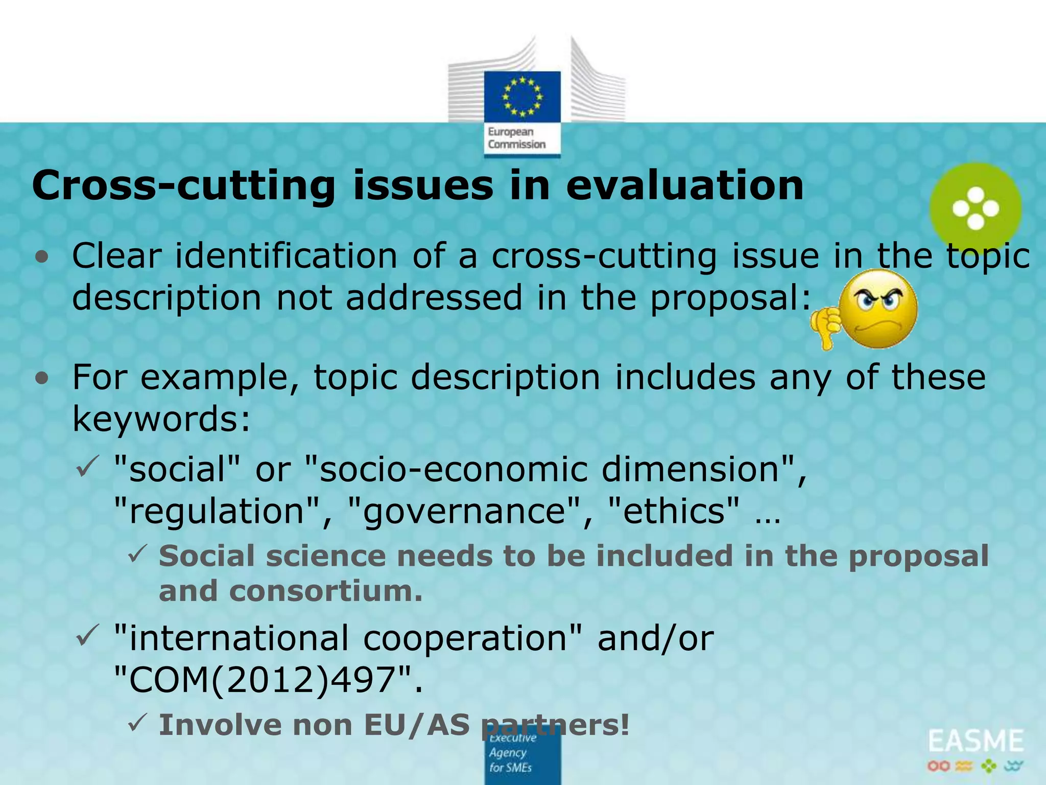 • Maximize the impact of you project
• Dissemination plan
• Sound plan of exploitation, transferability and
sustainability of the activities
• Quantification of impacts
• Credible mechanism for monitoring performances
• Communication (separate talk)
Dissemination, exploitation and
communication
 