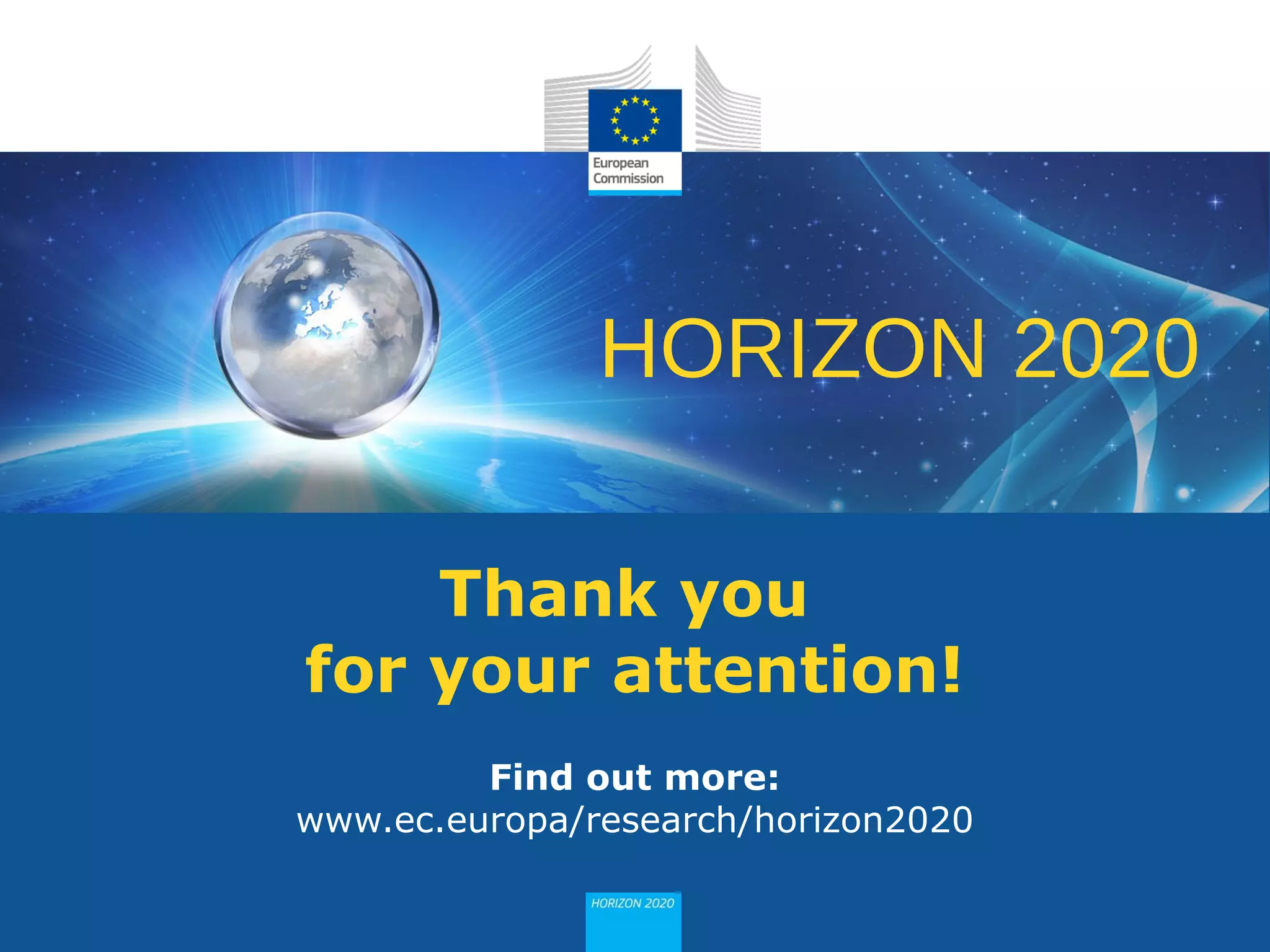 HORIZON 2020
Thank you
for your attention!
Find out more:
www.ec.europa/research/horizon2020
 