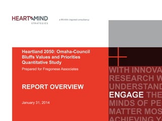 Heartland 2050: Omaha-Council
Bluffs Values and Priorities
Quantitative Study
Prepared for Fregonese Associates

REPORT OVERVIEW
January 31, 2014

 