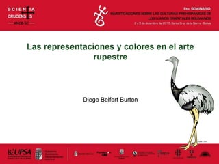 Las representaciones y colores en el arte
rupestre
Diego Belfort Burton
 