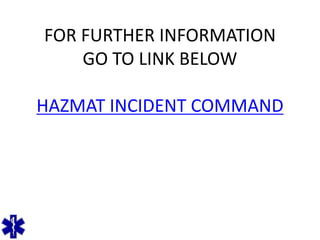FOR FURTHER INFORMATION
GO TO LINK BELOW
HAZMAT INCIDENT COMMAND
 