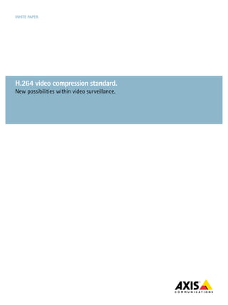 White paper




h.264 video compression standard.
New possibilities within video surveillance.
 