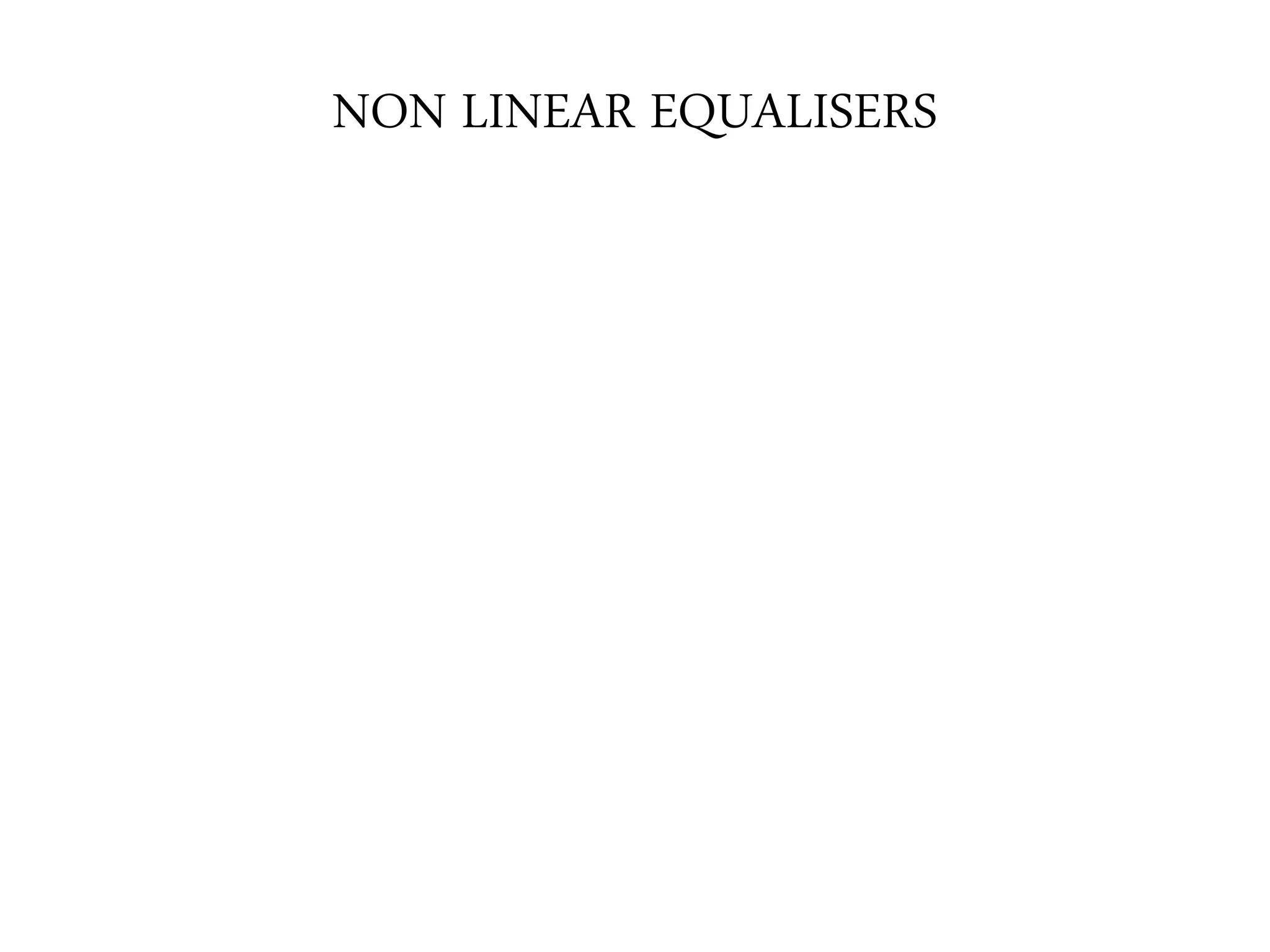 NON LINEAR EQUALISERS
 