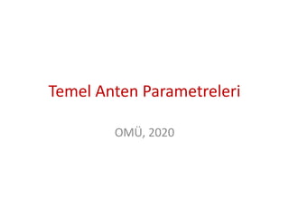 Temel Anten Parametreleri
OMÜ, 2020
 