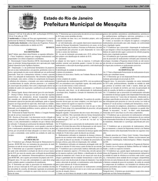 Atos Oﬁciais6 | Quarta-feira, 15/10/2014 Jornal de Hoje - 2667-1100
Estado do Rio de Janeiro
Prefeitura Municipal de Mesquita
Portaria nº 1.625 de 10 de julho de 2007, na Resolução ANVISA nº
328 de 22 de julho de 1999.
Considerando os Códigos de Ética que regulamentam o exercício
proﬁssional da Medicina, Odontologia, Enfermagem e Farmácia.
Considerando, ﬁnalmente a observância dos Programas, Protoco-
los e/ou Rotinas estabelecidos no âmbito do SUS.
RESOLVE:
CAPÍTULO I
DAS DEFINIÇÕES
Art.1° Adotar, para efeitos desta Portaria, as seguintes deﬁnições:
I - Classe Terapêutica: categoria que congrega medicamentos com
propriedades e/ou efeitos terapêuticos semelhantes;
II - Denominação Comum Brasileira (DCB): denominação do fár-
maco ou princípio farmacologicamente ativo aprovada pelo órgão
federal responsável pela Vigilância Sanitária;
III – Dispensação: é o ato proﬁssional farmacêutico de proporcio-
nar um ou mais medicamentos a um paciente, geralmente como res-
posta a apresentação de uma receita elaborada por um proﬁssional
autorizado. Neste ato o farmacêutico informa e orienta o paciente
sobre o uso adequado do medicamento. São elementos importantes
da orientação, entre outros, a ênfase no cumprimento da dosagem,
a inﬂuência dos alimentos, a interação com outros medicamentos,
o reconhecimento de reações adversas potenciais e as condições
de conservação dos produtos; bem como a dispensação interna nas
unidades de saúde com requisições e justiﬁcativas por proﬁssionais
habilitados.
IV - Doença Aguda: doença relativamente grave de curta duração;
V - Doença Crônica: doença que tem uma ou mais das seguintes
características: são permanentes, deixam incapacidade residual,
são causadas por alteração patológica não reversível, requerem
treinamento especial do paciente para reabilitação, pode-se esperar
requerer um longo período de supervisão, observação ou cuidado;
VI – Medicamento: produto farmacêutico, tecnicamente obtido ou
elaborado, com ﬁnalidade proﬁlática, curativa, paliativa, de contro-
le ou para ﬁns de diagnóstico;
VII – Proﬁssional de Saúde Prescritor: Médico e Cirurgião-Dentista
da rede de serviços municipal do SUS;
VIII - Receita ou Prescrição: é um documento escrito e dirigido ao
farmacêutico, deﬁnindo como o fármaco deve ser fornecido ao pa-
ciente, e a este, determinando as condições em que o fármaco deve
ser utilizado. É efetuada por proﬁssional devidamente habilitado;
IX - Uso Racional de Medicamentos: ocorre quando o paciente re-
cebe o medicamento apropriado à sua necessidade clínica, na dose
correta, por um período de tempo adequado e ao menor custo, para
si e para a comunidade, como também nas unidades de saúde mu-
nicipais.
CAPÍTULO II
DA PRESCRIÇÃO
Art. 2º Estabelecer que a Relação Municipal de Medicamentos Es-
senciais -REMUME deve ser norteadora das prescrições de medi-
camentos na rede de serviços municipal do SUS.
Art. 3º Determinar que os pacientes originados de outros serviços
de saúde serão submetidos à avaliação da rede de serviços munici-
pal do SUS, por meio de consulta, para veriﬁcação da possibilidade
de adequação aos tratamentos farmacoterapêuticos preconizados
pela REMUME, salvo aqueles provenientes da própria rede SUS.
Parágrafo único. Os casos não contemplados no caput deste artigo
serão avaliados quanto à competência do atendimento.
Art. 4º Determinar que todas as prescrições de medicamentos da
rede de serviços municipal do SUS para serem atendidas deverão
ser precedidas de consulta, devidamente registrada em prontuário,
sujeitas ao controle e avaliação nas supervisões técnicas e/ou audi-
torias de rotina.
Art. 5º Determinar que as prescrições da rede de serviços municipal
do SUS para serem atendidas deverão:
I - ser emitidas em duas vias e em formulário próprio, salvo em
condições excepcionais;
II - ser individualizadas, salvo quando objetivarem tratamento/pre-
venção de Doenças Sexualmente Transmissíveis em casais, ou tra-
tamento familiar para Escabiose, Oxiuríase ou Pediculose, devendo
ser especiﬁcado pelo prescritor ou pelo dispensador no verso da
receita os nomes dos familiares;
III – no caso de instituição conveniada com o SUS, utilizar formu-
lário próprio com identiﬁcação do símbolo do SUS;
IV - apresentar:
a) redação em letra legível, à tinta ou impressa. A utilização de
carimbos somente será permitida quando o mesmo for único por
medicamento e a descrição da posologia permitir a individualização
do tratamento;
b) identiﬁcação da unidade de atendimento;
c) número do prontuário;
d) número de micro-área e família, nas Unidades Básicas de Saúde
da Família;
e) nome completo do usuário;
f) identiﬁcação dos medicamentos pela DCB, e em sua ausência da
DCI, em consonância com a legislação vigente, não sendo permiti-
do o uso de abreviaturas e nome comercial;
g) concentração, forma farmacêutica, quantidade a ser dispensa-
da, Intervalos entre doses, via de administração do medicamento
e posologia (dose, freqüência e duração do tratamento) dos medi-
camentos.
h) data de emissão;
i) assinatura e carimbo de identiﬁcação. Na ausência de carimbo, o
prescritor deverá apor seu nome completo e em letra legível, assi-
natura e número de registro no respectivo Conselho.
Parágrafo Primeiro. O preenchimento dos itens de que se trata o
inciso IV deste artigo é de responsabilidade do prescritor, sob pena
das sanções previstas em lei.
Parágrafo segundo. O documento não deve trazer abreviaturas, có-
digos ou símbolos. Não é permitido abreviar formas farmacêuticas
(“comp.” ou “cap.” ao invés de “comprimido” ou “cápsula”), vias
de administração (“VO” ou “IV”, ao invés de “via oral” ou “via
intravenosa”)
Art. 6º Estabelecer que as prescrições de medicamentos terão vali-
dade por 30 (trinta) dias para efeito de dispensação na rede munici-
pal, a partir da data de sua emissão, exceto prescrições de:
I - Medicamentos utilizados no tratamento de doenças agudas terão
validade de 10 (dez) dias a partir da data de sua emissão;
II - Medicamentos utilizados no tratamento de doenças crônicas e
aqueles de uso contínuo terão validade de no máximo 06 (seis) me-
ses a partir da data de sua emissão; (A validade das prescrições de
doenças crônicas, para efeito de dispensação, têm validade
III - Antianêmicos utilizados em tratamento prolongado terão vali-
dade de no máximo 03 (três) meses a partir da data de sua emissão.
Art. 7º Estabelecer que as prescrições médicas elaboradas para um
período de tratamento superior a 30 (trinta) dias, deverão apresen-
tar, de maneira explícita e pelo Médico, a identiﬁcação do referido
período de tratamento (até o limite de seis meses) por meio da po-
sologia e quantidade total de unidades farmacêuticas a serem utili-
zadas e/ou por meio da descrição do tempo de tratamento. Caso não
conste a descrição do período, os medicamentos serão dispensados
para o prazo máximo de 30 dias de tratamento.
Art. 8º Estabelecer que as prescrições de medicamentos emitidas
por Cirurgiões-Dentistas devem ater-se aos eventos que acometem
sua área de atuação clínica e:
I - Conter, no nível básico de atenção à saúde, medicamentos anal-
gésicos não-opióides, antieméticos, antiinﬂamatórios, antiinfeccio-
sos (antibacterianos, antifúngicos, antivirais, antisépticos e o me-
tronidazol, pela sua ação contra agentes anaeróbios);
II - Conter, se necessário em situações de urgência e emergência,
medicamentos preconizados para cada situação, em conformidade
com a legislação vigente.
Art. 9º Estabelecer que a prescrição e dispensação de medicamen-
tos que integram o elenco de programas municipais, estaduais e/ou
federais de saúde deverão seguir o protocolo do referido programa,
assim como a legislação pertinente.
Art. 10 Estabelecer que os pacientes atendidos por especialistas, em
caso de prescrição de medicamentos utilizados para tratamento de
nosologias vinculadas a Programas desenvolvidos na rede munici-
pal, deverão ser encaminhados à Unidade de Saúde do seu território
de origem para receberem os medicamentos prescritos.
CAPÍTULO III
DA DISPENSAÇÃO
Art. 11 Vetar a dispensação/fornecimento de medicamentos de pres-
crições que contenham rasuras.
Art. 12 Determinar que só será dispensado/fornecido medicamento
mediante apresentação de prescrição do SUS.
Parágrafo único. As prescrições originadas em outras instituições
do SUS serão, preferencialmente, atendidas na unidade de saúde
que pertence ao território onde reside o usuário, desde que este
comprove ser morador do território, por meio da apresentação do
cartão de consulta, da família ou comprovante de residência.
Art. 13 Estabelecer que as prescrições de medicamentos utilizados
no tratamento de doenças agudas serão dispensadas/fornecidas para
um prazo máximo de 7 (sete) dias de tratamento, obedecendo-se a
posologia especiﬁcada na prescrição, salvo em situações justiﬁca-
das clinicamente pelo prescritor no verso da receita a ser retida na
farmácia (2ª via da receita) e avaliadas pelo farmacêutico, exceto:
I - As prescrições de analgésicos, antipiréticos e antiinﬂamatórios
quando não identiﬁcada a duração do tratamento ou quando iden-
tiﬁcado “se necessário”, “se dor”, “se febre”, serão dispensadas/
fornecidas em 01 (um) frasco ou 20 (vinte) comprimidos.
Art. 14 Estabelecer que as prescrições de medicamentos utilizados
no tratamento de doenças crônicas e medicamentos de uso contínuo
serão dispensadas/fornecidas de forma gradual para 30 (trinta) dias
de tratamento, obedecendo-se à posologia especiﬁcada pelo pres-
critor.
Art. 15 Estabelecer que as prescrições de medicamentos utiliza-
dos no tratamento e controle da Hipertensão Arterial e do Diabetes
Mellitus somente serão dispensadas/fornecidas nas seguintes situa-
ções:
I - Quando prescritas por Clínico Geral, Geriatra, Ginecologista/
Obstetra (na assistência pré-natal), Pediatra (exclusivamente para
uso infantil), Cardiologista, Endocrinologista e Médico integrante
da ESF;
II - Quando o paciente estiver cadastrado no Programa de Hiperten-
são Arterial e/ou no Programa de Diabetes Mellitus da Unidade de
Saúde e, residir no respectivo território.
Art. 16 Estabelecer que, quando algum medicamento que integra o
elenco de Programas do SUS estiver temporariamente indisponível
na unidade de saúde de referência ao território onde reside o usuá-
rio, o farmacêutico desta unidade deverá averiguar a disponibilida-
de do item em outra farmácia da rede e orientar o usuário a procurar
a farmácia contatada de posse do receituário, do cartão de consulta
ou comprovante de residência e do formulário de referência devi-
damente preenchido para receber o medicamento para um período
máximo de 30 dias.
Parágrafo único. A farmácia que encaminhou o usuário deve manter
atualizada sua ﬁcha farmacoterapêutica.
 