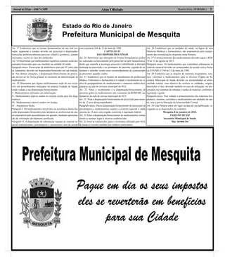 Estado do Rio de Janeiro
Prefeitura Municipal de Mesquita
Atos Oﬁciais 7Quarta-feira, 15/10/2014 |Jornal de Hoje - 2667-1100
Art. 17 Estabelecer que as formas farmacêuticas de uso oral (so-
lução, suspensão e xarope) deverão ser prescritas e dispensadas/
fornecidas preferencialmente para uso infantil e geriátrico, quando
necessário, exceto no caso dos antiácidos.
Art. 18 Determinar que medicamentos injetáveis somente serão dis-
pensados/fornecidos para uso imediato na unidade de saúde.
Parágrafo único. Prescrições de antibióticos para até 07 (sete) dias
de tratamento, deverão ser dispensadas/fornecidas em sua totalida-
de. Nas demais situações, a dispensação/fornecimento da prescri-
ção deverá ser de forma gradual no momento da administração do
medicamento.
Art. 19 Determinar que alguns medicamentos serão de uso exclu-
sivo em procedimentos realizados na própria Unidade de Saúde,
sendo vedada a sua dispensação/fornecimento:
I - Medicamentos utilizados em nebulização;
II - Medicamentos tópicos usados no sistema ocular para ﬁns diag-
nósticos;
III - Medicamentos tópicos usados em feridas;
IV - Anestésicos locais.
Parágrafo I. Os medicamentos envolvidos na assistência domiciliar
serão dispensados/fornecidos pela farmácia ao proﬁssional de saú-
de responsável pelo procedimento em questão, mediante apresenta-
ção de solicitação devidamente justiﬁcada.
Parágrafo II. A dispensação de substancias sujeitas ao controle es-
pecial (entorpecentes, psicotrópicos e precursores) será de acordo
com a portaria 344 de 12 de maio de 1998.
CAPÍTULO IV
DAS DISPOSIÇÕES FINAIS
Art. 20. Determinar que alterações de formas farmacêuticas podem
ser realizadas exclusivamente pelo prescritor ou pelo farmacêutico,
desde que mantida a posologia prescrita e identiﬁcada a alteração
realizada na prescrição e no prontuário do paciente, seguida de as-
sinatura e carimbo, assim como encaminhamento de comunicação
ao prescritor, quando couber.
Art. 21. Estabelecer que no horário de atendimento do proﬁssional
Médico, Enfermeiro e Farmacêutico é vedado o recebimento de vi-
sitas de propagandistas de medicamentos e materiais médico-hos-
pitalares na rede de serviços municipal do SUS.
Art. 22. Vetar o recebimento e a dispensação/fornecimento de
amostras-grátis de medicamentos não constantes da REMUME nas
farmácias da rede de serviço municipal do SUS.
Art. 23. Vetar a dispensação/fornecimento de prescrição para meno-
res de 12 anos desacompanhados.
Parágrafo único. Para a dispensação/fornecimento de prescrição de
psicotrópicos e medicamentos sujeitos a controle especial, a idade
mínima de 18 anos será exigida, conforme a legislação federal.
Art. 24 Vetar a dispensação/fornecimento de medicamentos contra-
riando as normas legais e técnicas estabelecidas.
Art. 25 Vetar as transcrições, para o receituário utilizado pelo SUS,
de laudos e receitas emitidas por médicos particulares.
Art. 26 Estabelecer que as unidades de saúde, na ﬁgura de seus
Diretores Médicos e Farmacêutico, são responsáveis pelo cumpri-
mento das normalizações dispostas nesta Portaria.
Art. 27 O armazenamento dos medicamentos deverão seguir a RDC
39 de 14 de agosto de 2013.
Parágrafo único. Os medicamentos que contenham substancias de
controle especial deverão ser armazenados de acordo com a Porta-
ria SVS/MS nº 344 de 12 de maio de 1998.
Art. 28 Estabelece que as doações de materiais hospitalares, insu-
mos, correlatos e medicamentos para os diversos Órgãos da Se-
cretaria Municipal de Saúde deverão ser encaminhadas ao almo-
xarifado central, com objetivo de veriﬁcar as validades, origens,
descrições e lotes, devendo também no caso da utilização, ser pro-
cessados nos sistemas de entradas e saídas de material, conforme a
legislação vigente.
Parágrafo único. Fica vedado o armazenamento dos materiais hos-
pitalares, insumos, correlatos e medicamentos nas unidades de saú-
de, sem a prévia liberação do Almoxarifado Central.
Art. 29 Esta Portaria entra em vigor na data de sua publicação, re-
vogando-se as disposições em contrário.
Mesquita, 8 de outubro de 2014.
FABIANO MUNIZ
Secretário Municipal de Saúde
Mat. 60/008.766
 