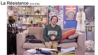 La Résistance (6’37-9’36)
 