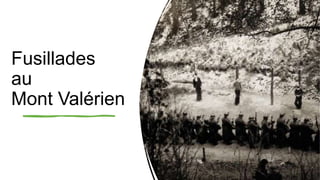 Fusillades
au
Mont Valérien
 
