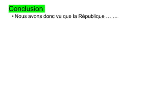Conclusion
• Nous avons donc vu que la République … …
 