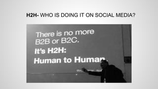 H2H- WHO IS DOING IT ON SOCIAL MEDIA?
 