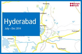 Hyderabad
July – Dec 2014
 