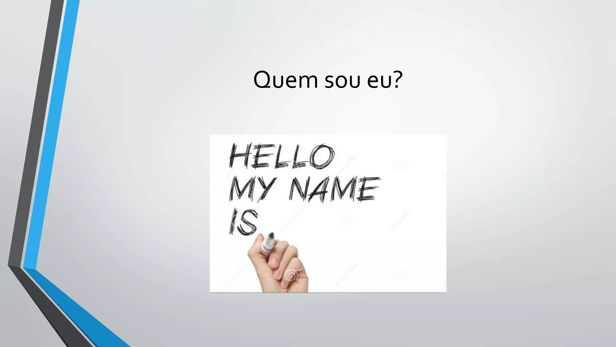 Quem sou eu? 
 