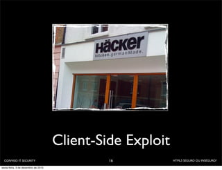 Client-Side Exploit
  CONVISO IT SECURITY                         16           HTML5 SEGURO OU INSEGURO?

sexta-feira, 3 de dezembro de 2010
 