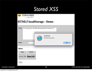 Stored XSS




  CONVISO IT SECURITY                    18       HTML5 SEGURO OU INSEGURO?

sexta-feira, 3 de dezembro de 2010
 