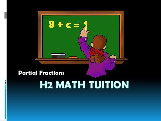 H2 MATH TUITION
Partial Fractions
 