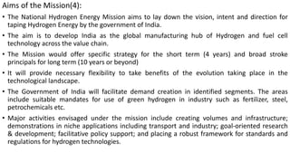 • The mission aims to aid the government in meeting its climate targets and making India a green
hydrogen hub. This will h...