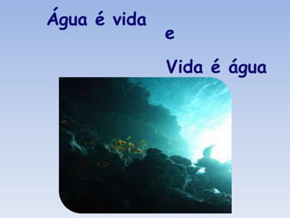 Plantas  É um elemento de primeira necessidade, essencial à vida.