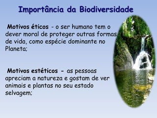 As principais causas da perda da biodiversidade são:Alterações nos habitats naturais;
