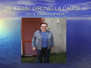 3. REMEI GIRONELLA CALLÍS3. REMEI GIRONELLA CALLÍS
VIU AL CARRER ESPOLLAVIU AL CARRER ESPOLLA
 