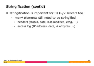 Stringification (cont'd) 
n stringification is important for HTTP/2 servers too 
⁃ many elements still need to be stringi...