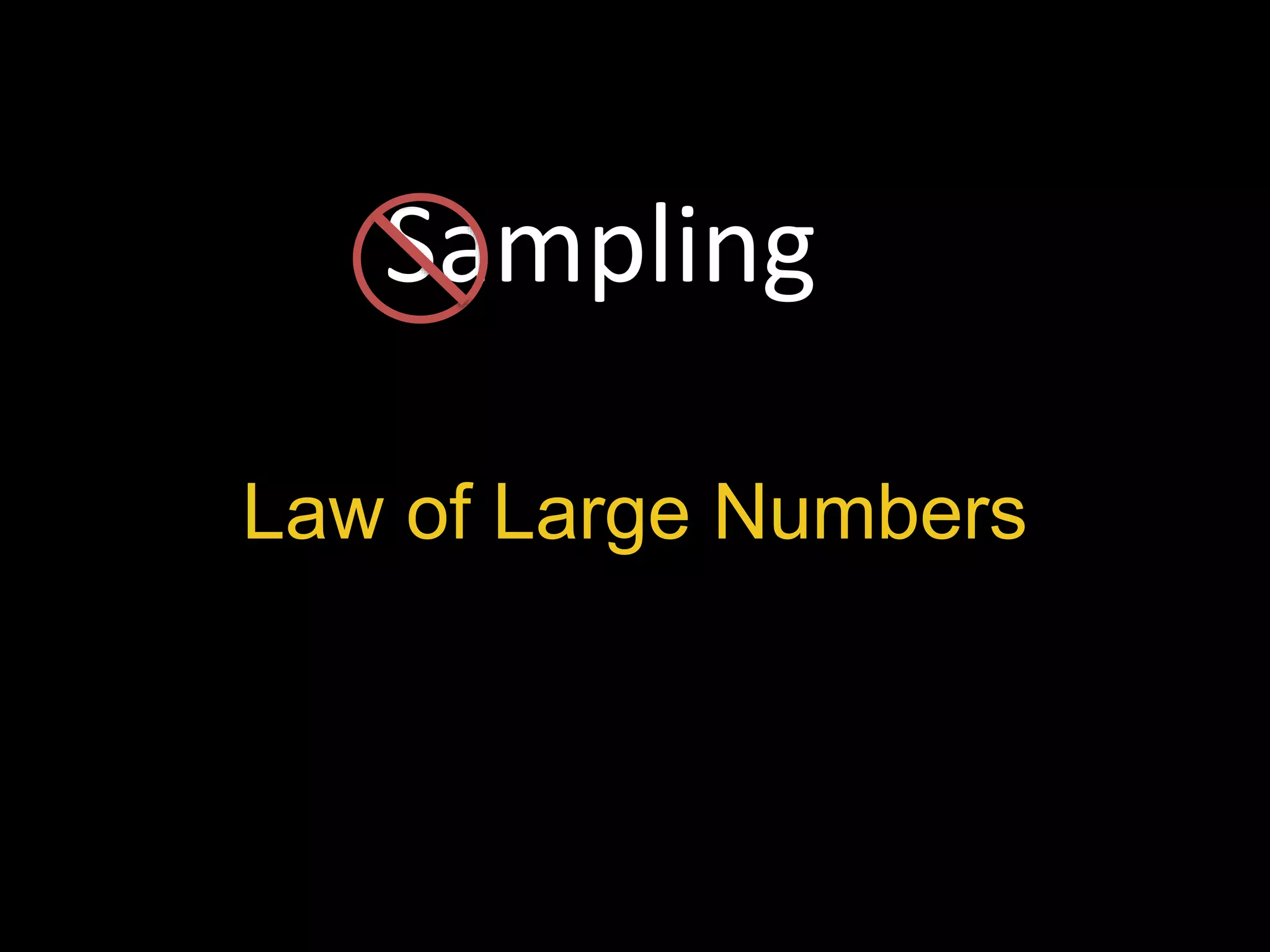 Sampling 
Law of Large Numbers 
 