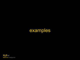 examples 
H2O.ai 
Machine Intelligence 
 