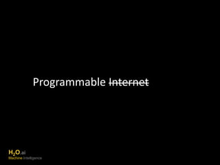 Programmable Internet 
H2O.ai 
Machine Intelligence 
 