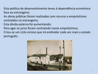 H2 O caso português 8
Esta política de desenvolvimento levou à dependência económica
face ao estrangeiro;
As obras públicas foram realizadas com recurso a empréstimos
contraídos no estrangeiro;
Esta dívida externa foi aumentando;
Para agar os juros foram contraindo novos empréstimos;
Criou-se um ciclo vicioso que irá endividar cada vez mais o estado
português;
 