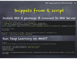 H2O Deep Learning, @ArnoCandel
Snippets from R script
43
Install H2O R package & connect to H2O Server
Run Deep Learning on MNIST
 
