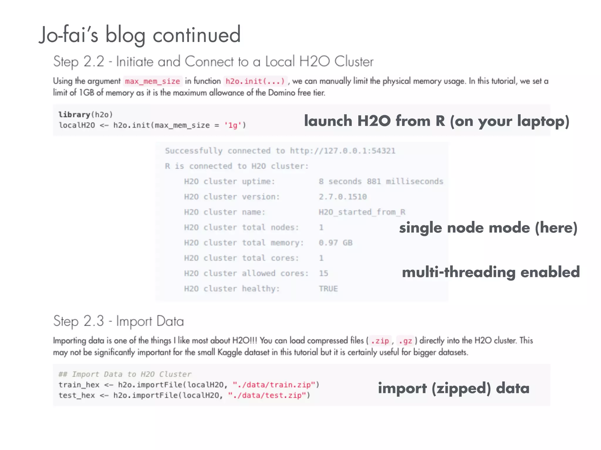 Jo-fai’s blog continued 
launch H2O from R (on your laptop) 
single node mode (here) 
multi-threading enabled 
import (zipped) data 
 