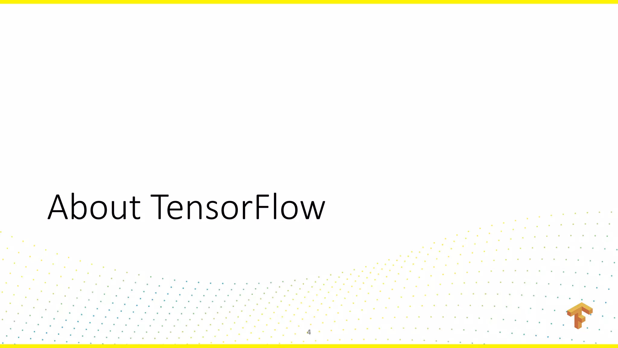 About TensorFlow
4
 