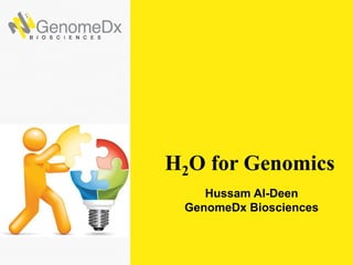 H2O for Genomics
0
Hussam Al-Deen
GenomeDx Biosciences
 
