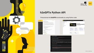 H2O.ai Conﬁdential
h2oGPTe Python API
Productionize the h2oGPTe functionality by using Python code
 