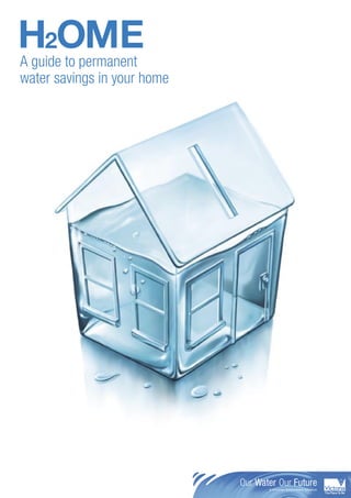 H2OME
A guide to permanent
water savings in your home
 