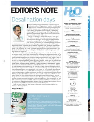 EDITOR’S NOTE
    Desalination days                                                                                                          Publisher
                                                                                                                            Dominic De Sousa

                                                                                                              Managing Director & Associate Publisher



                                  I
                                          n the second week of November, Dubai will play host to the                          fred@cpi-industry.com
                                          desalination industry’s biggest event – the IDA World Congress
                                                                                                               Editorial Director & Associate Publisher
                                          2009, organised by the International Desalination Association                       surendar@cpi-industry.com
                                       (IDA). The biannual event is being hosted by TechnoPark, the
                                       Science and Technology Park under Economic Zones World                                      Editor
                                       and is being held under the patronage of His Highness Sheikh                                anoop@cpi-industry.com
                                       Mohammed bin Rashid Al Maktoum, Vice-President and Prime
                                                                                                                   Business Development Manager
                                       Minister of UAE and Ruler of Dubai.                                                    vedran@cpi-industry.com
                                         The Gulf Co-operation Council (GCC) region is made up of
                                       some of the most rapidly developing economies in the world,                                Design
                                       and consequently, this region also has some of the highest water                           rey@cpi-industry.com
                                       consumption rates globally per-capita. With negligible natural
                                                                                                                        Head of Digital Services
                                       water resources at hand, the Gulf region has relied overwhelmingly
    on desalination to slake its thirst for water. The region today constitutes the world’s largest
    desalination market, accounting for 50% of global desalinated water production. Saudi Arabia                               Webmaster
    is the world’s largest producer of desalinated water with a capacity of about ﬁve million cubic                               troy@cpidubai.com

    metres a day followed by the UAE at 2.8 million cubic metres a day. Given the signiﬁcance that                Database/Subscriptions Manager
    desalination holds in this region, it is ﬁtting that IDA decided to host the Congress here, and           Purwanti Srirejeki | purwanti@cpi-industry.com
    more speciﬁcally, in the UAE.
       To commemorate the event, we decided to bring out a special issue on desalination. The issue you                ADVERTISING ENQUIRIES
                                                                                                                   Frédéric Paillé: +971 50 7147204
    are currently holding in your hands provides a varied (and unique, if I may bravely venture) mix of
                                                                                                                          fred@cpi-industry.com
    news, features and interviews that examine desalination from different technical, economic, market                        Vedran Dedic:
    and social impact standpoints. The chief driver for growth of desalination in the region, as most of                   +971 50 3756834
    the articles inside testify, is rapid population growth. According to a recent MARKAZ report, for                   vedran@cpi-industry.com
    the GCC as a whole, the population growth rate (CAGR) between 1990 to 2009, was three per cent;
                                                                                                                           Euro Zone and UK
    in comparison, the growth rate for India was 1.8% and for China, it was 0.8%. Another common                   Joseph Quinn, HORSESHOE MEDIA
    thread running through the articles seems to be a growing acceptance of desalination by Seawater                  Tel: +44 (0)20 8687 4139
    Reverse Osmosis (SWRO). Frost & Sullivan analyst Vivek Gautam notes in his piece that 33.1% of                    Fax: +44 (0)20 8687 4130
    the total contracted capacity during 2005 and 2008 was RO-based, especially in the small capacity             Marshall House, 124 Middleton Road
    plants segment. Improvements in membrane, pre-treatment and energy recovery technologies have                    Morden, Surrey, SM4 6RW, UK

    contributed signiﬁcantly to SWRO’s resurgence in the region. The SWRO plant at Palm Jumeirah                             North America
    boasts of the ﬁrst wide-scale use of Ultra Filtration (UF) pre-treatment technology in the region                Rakesh Saxena, CPI INDUSTRY
    and is among the largest of its kind in the world. This issue also features an exclusive interview with              North America Branch
    Bill Mickols of Dow Water & Process Solutions, whose scientiﬁc contributions to RO desalination                     Tel: +1 905 890 5031
                                                                                                                        Fax: +1 905 890 5031
    helped advance the limits of water ﬂux and salt rejection to unheard of levels. Richard Stover of
                                                                                                                       GSM: +1 416 841 5050
    Energy Recovery examines the evolution of reduction of energy consumption in SWRO plants and                       rakesh@cpi-industry.com
    leaves us with some interesting conclusions to mull on. We also have a piece on combating the ‘Red
    Tide’ from Pall Corporation while MWH spokesperson John Ord’s Q&A is an excellent analysis of                              Published by
    the economics of desalination. On a slightly divergent note, this issue also has an exclusive story on
    the largest operating MBR wastewater treatment plant in the Middle East.
       I hope you enjoy reading our ‘desal special’ as much as we enjoyed putting it together. Any
    feedback is absolutely welcome.
                                                                                                                               Head Office
                                                                                                                              PO Box 13700
    Anoop K Menon                                                                                                               Dubai, UAE
                                                                                                                         Tel: +971 4 3756830
                                                                                                                         Fax: +971 4 4341906



                                     Get the next issue of                                                                      Printed by:
                                                                                                                    Excel Printing Press, Sharjah, UAE

                                     H2O early!
                                     Did you know that H2O is also available electronically? Get a                   While the publishers have made
                                     digitised copy of the magazine before the issue goes for print!          every effort to ensure the accuracy of all infor-
                                     As a bonus, the digital version includes such features as a              mation in this magazine, they will not be held

                                     For more details, please access
                                     www.cpi-industry.com/digital




4        OCTOBER/NOVEMBER 2009
 