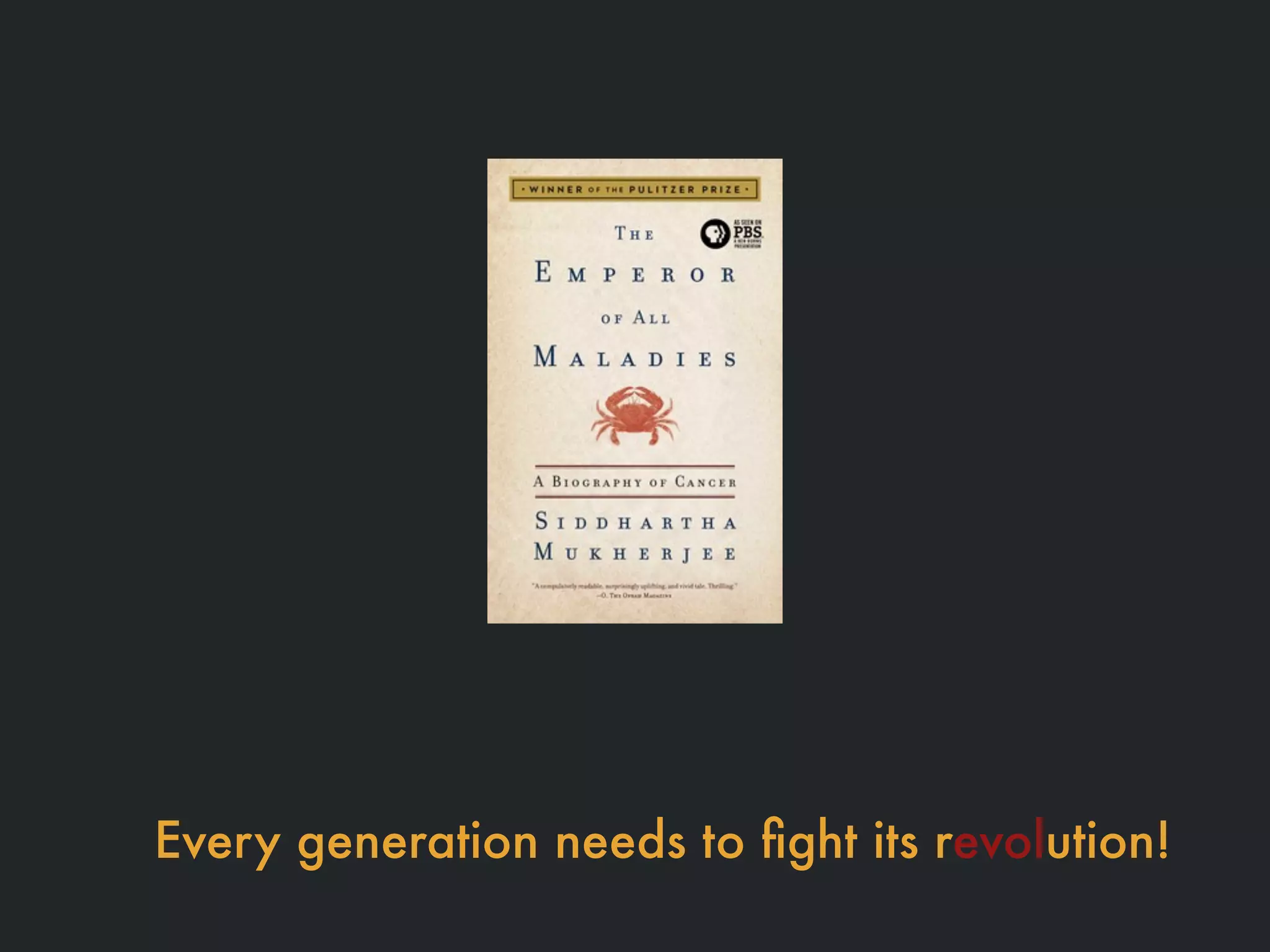 Every generation needs to ﬁght its revolution!
 