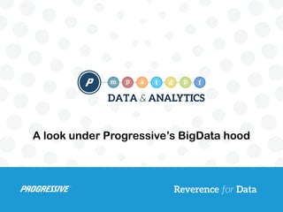A look under Progressive’s BigData hood
 
