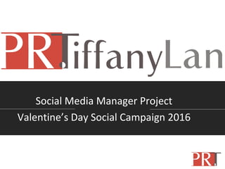 Social Media Manager Project
Valentine’s Day Social Campaign 2016
 