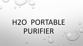H2O PORTABLE
PURIFIER
 
