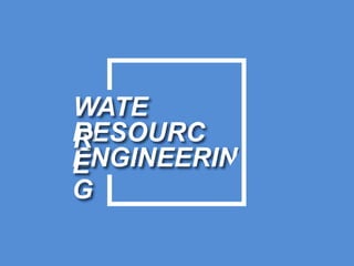 ENGINEERIN
G
RESOURC
E
WATE
R
 