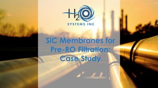 SiC Membranes for
Pre-RO Filtration:
Case Study
 