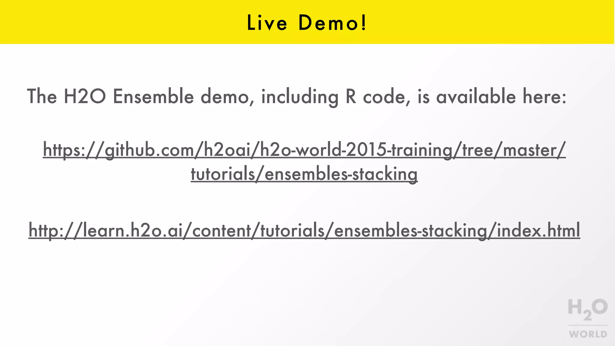 Live Demo!
The H2O Ensemble demo, including R code, is available here: 
https://github.com/h2oai/h2o-world-2015-training/tree/master/
tutorials/ensembles-stacking
http://learn.h2o.ai/content/tutorials/ensembles-stacking/index.html
 