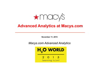November 11, 2015
Macys.com Advanced Analytics
Advanced Analytics at Macys.com
 