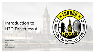 Introduction	to	
H2O	Driverless	AI
Arno	Candel	
CTO	
H2O.ai	
@arnocandel
 