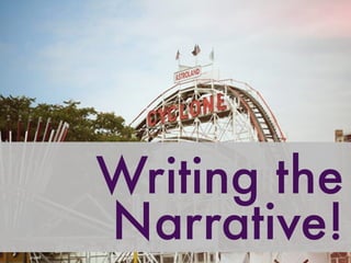 Writing the
Narrative!
 