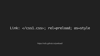 Link: </css1.css>; rel=preload; as=style
https://w3c.github.io/preload/
 