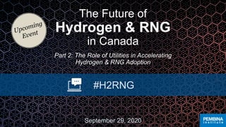 The Future of Hydrogen & RNG in Canada, Part 1: The Potential of Hydrogen & RNG to Decarbonize Canada’s Energy Systems