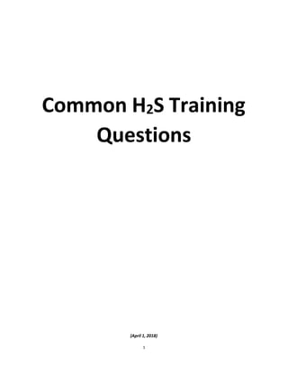 Common H2S Training
Questions
(April 1, 2018)
1
 