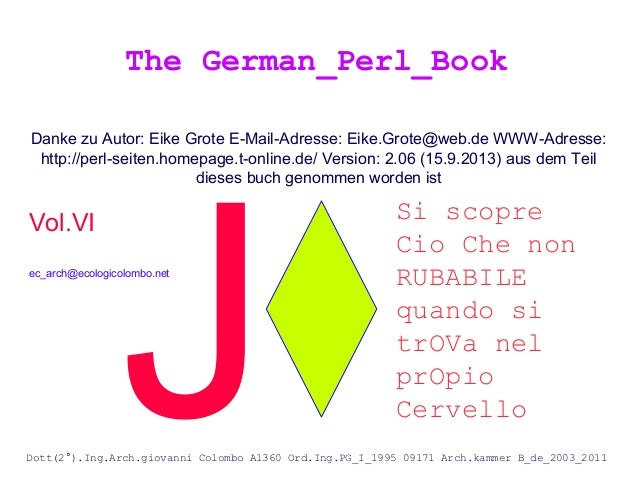 Danke zu Autor: Eike Grote E-Mail-Adresse: Eike.Grote@web.de WWW-Adresse:
http://perl-seiten.homepage.t-online.de/ Version...